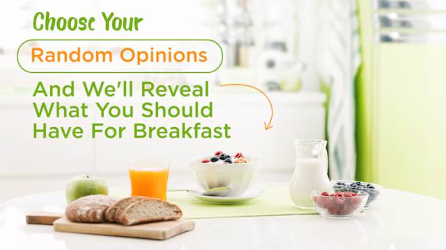 Breakfast is only 10 random opinions away! Let's see what delicious morning meal you should eat! 