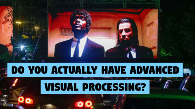 Is your visual processing actually advanced compared to the population?