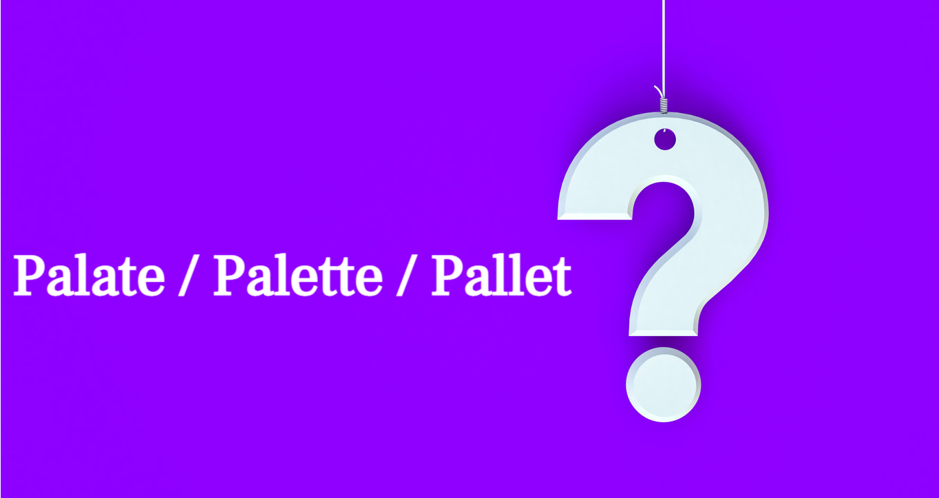 Palate, Palette & Pallet Can You Tell the Difference?